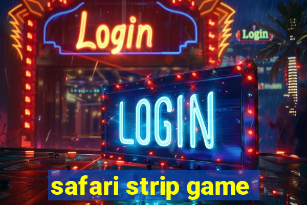 safari strip game